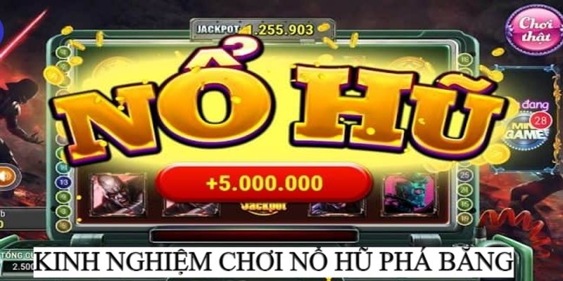 Kinh nghiệm chơi nổ hũ phá băng bất bại